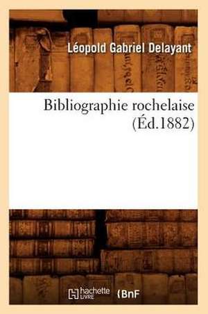 Bibliographie Rochelaise de Leopold Gabriel Delayant