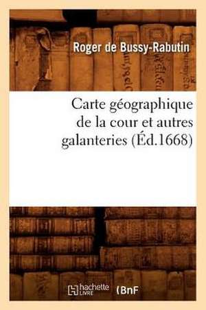 Carte Geographique de La Cour Et Autres Galanteries de Roger De Bussy-Rabutin