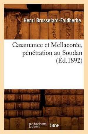 Casamance Et Mellacoree, Penetration Au Soudan de Henri Brosselard-Faidherbe