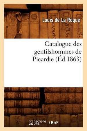 Catalogue Des Gentilshommes de Picardie de Louis De La Roque