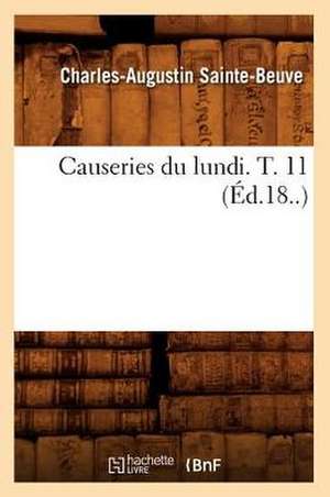 Causeries Du Lundi. T. 11 de Charles Augustin Sainte-Beuve