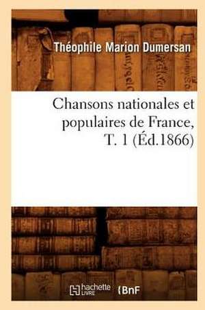 Chansons Nationales Et Populaires de France, T. 1 de Theophile Marion Dumersan