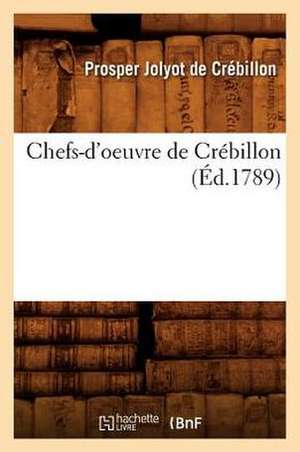 Chefs-D'Oeuvre de Crebillon de Prosper Jolyot De Crebillon