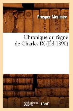 Chronique Du Regne de Charles IX de Prosper Merimee