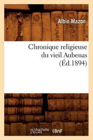 Chronique Religieuse Du Vieil Aubenas de Albin Mazon