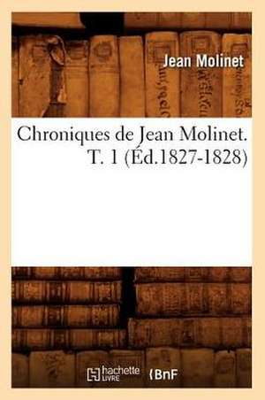 Chroniques de Jean Molinet. T. 1 de Jean Molinet