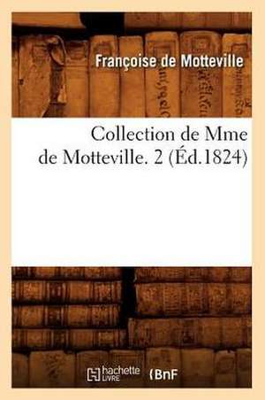 Collection de Mme de Motteville. 2 (Ed.1824) de De Motteville F.