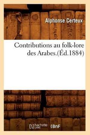 Contributions Au Folk-Lore Des Arabes.(Ed.1884) de Certeux a.