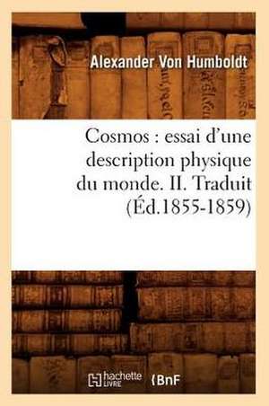 Cosmos: Essai D'Une Description Physique Du Monde. II. Traduit (Ed.1855-1859) de Von Humboldt a.