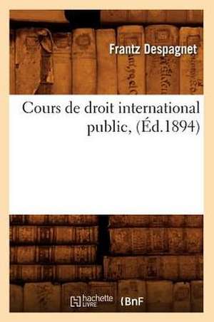 Cours de Droit International Public, (Ed.1894) de Despagnet F.