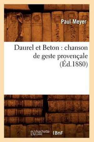 Daurel Et Beton: Chanson de Geste Provencale (Ed.1880) de Paul Meyer