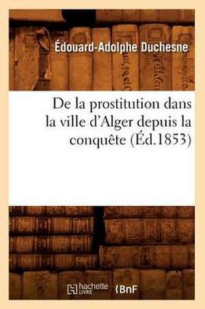 de La Prostitution Dans La Ville D'Alger Depuis La Conquete (Ed.1853) de Baconniere De Salverte a.