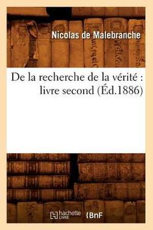 de La Recherche de La Verite: Livre Second (Ed.1886) de Beuverand De La Loyere P.