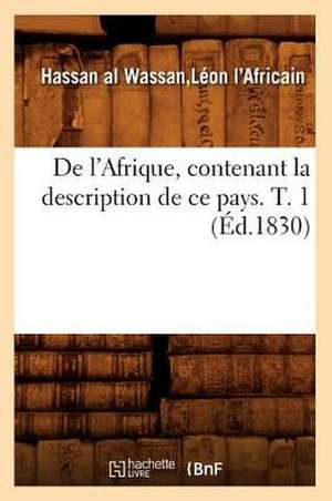 de L'Afrique, Contenant La Description de Ce Pays. T. 1 (Ed.1830) de Beuverand De La Loyere P.