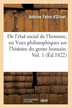 de L'Etat Social de L'Homme, Ou Vues Philosophiques Sur L'Histoire Du Genre Humain. Vol. 1 (Ed.1822) de Baconniere De Salverte a.