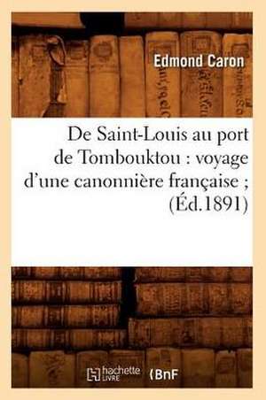 de Saint-Louis Au Port de Tombouktou: Voyage D'Une Canonniere Francaise; (Ed.1891) de Beuverand De La Loyere P.