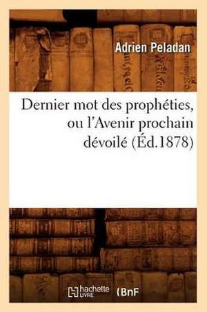 Dernier Mot Des Propheties, Ou L'Avenir Prochain Devoile (Ed.1878) de Baconniere De Salverte a.