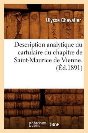 Description Analytique Du Cartulaire Du Chapitre de Saint-Maurice de Vienne. (Ed.1891) de Sans Auteur