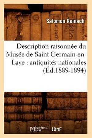 Description Raisonnee Du Musee de Saint-Germain-En-Laye: Antiquites Nationales (Ed.1889-1894) de Reinach S.