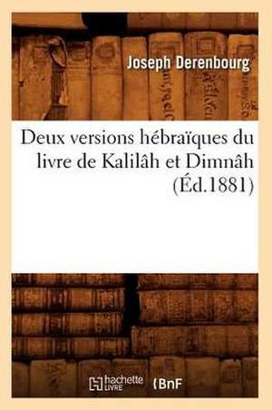 Deux Versions Hebraiques Du Livre de Kalilah Et Dimnah (Ed.1881) de Sans Auteur