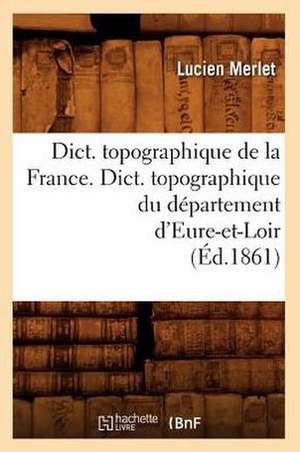 Dict. Topographique de la France., Dict. Topographique Du Departement D'Eure-Et-Loir: Arrondissement de Boulogne-Sur-Mer (Ed.1881) de Sans Auteur