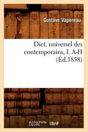 Dict. Universel Des Contemporains, I. A-H (Ed.1858) de Vapereau G.