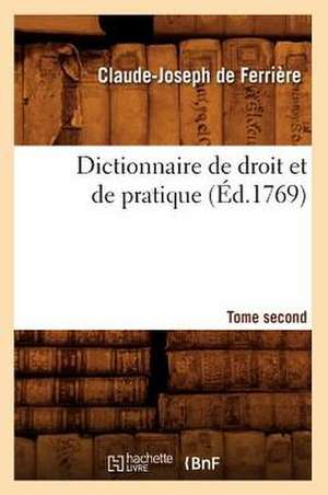 Dictionnaire de Droit Et de Pratique. Tome Second de Claude Joseph de Ferriere