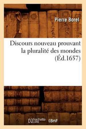 Discours Nouveau Prouvant La Pluralite Des Mondes (Ed.1657) de Pierre Borel