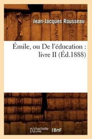 Emile, Ou de L'Education: Livre II (Ed.1888) de Jean Jacques Rousseau