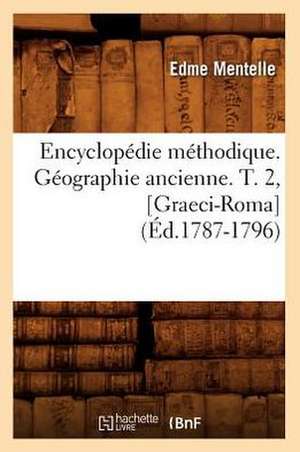 Encyclopedie Methodique. Geographie Ancienne. T. 2, [Graeci-Roma] (Ed.1787-1796) de Mentelle E.