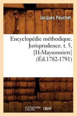 Encyclopedie Methodique. Jurisprudence. T. 5, [H-Maysonniers] (Ed.1782-1791) de Peuchet J.