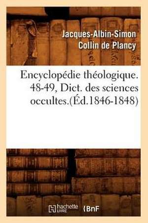 Encyclopedie Theologique. 48-49, Dict. Des Sciences Occultes.(Ed.1846-1848) de Sans Auteur