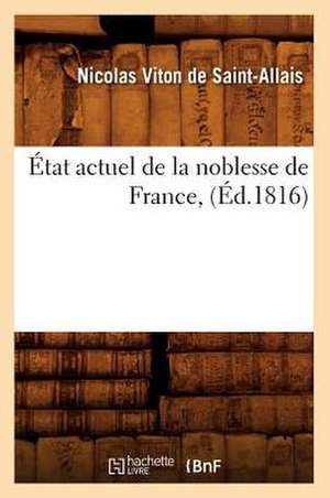 Etat Actuel de La Noblesse de France, (Ed.1816) de Viton De Saint Allais N.