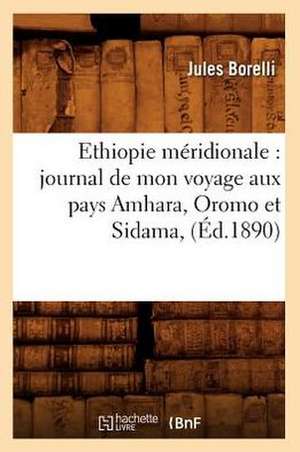 Ethiopie Meridionale: Journal de Mon Voyage Aux Pays Amhara, Oromo Et Sidama, (Ed.1890) de Jules Borelli