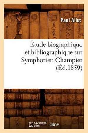 Etude Biographique Et Bibliographique Sur Symphorien Champier de Paul Allut