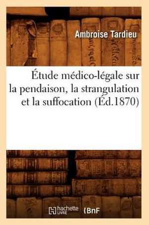 Etude Medico-Legale Sur La Pendaison, La Strangulation Et La Suffocation (Ed.1870) de Tardieu a.