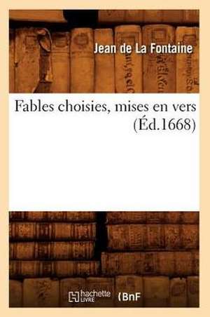 Fables Choisies, Mises En Vers (Ed.1668) de Jean de la Fontaine