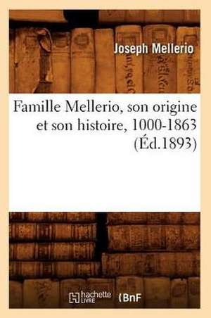 Famille Mellerio, Son Origine Et Son Histoire, 1000-1863 (Ed.1893) de Mellerio J.