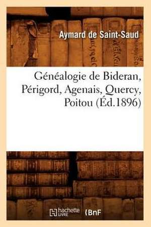 Genealogie de Bideran, Perigord, Agenais, Quercy, Poitou, (Ed.1896) de De Saint Saud a.