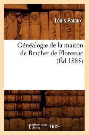 Genealogie de La Maison de Brachet de Floressac (Ed.1885) de Pataux L.