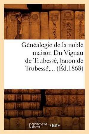 Genealogie de La Noble Maison Du Vignau de Trubesse, Baron de Trubesse (Ed.1868) de Sans Auteur