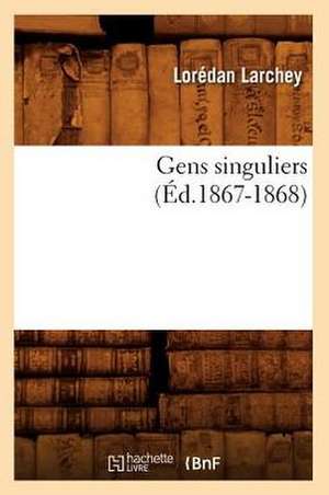 Gens Singuliers (Ed.1867-1868) de Larchey L.