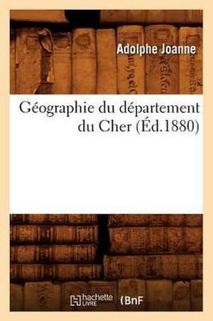 Geographie Du Departement Du Cher (Ed.1880) de Adolphe Laurent Joanne