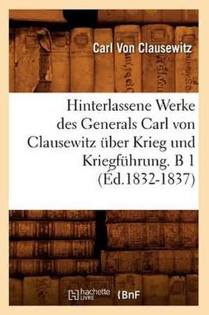 Hinterlassene Werke Des Generals Carl Von Clausewitz Uber Krieg Und Kriegfuhrung. B 1 (Ed.1832-1837) de Von Clausewitz C.