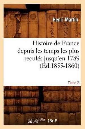 Histoire de France Depuis les Temps les Plus Recules Jusqu'en 1789. Tome 5: 1830-1840. Edition 12, Tome 3 (Ed.1877) de Martin H.