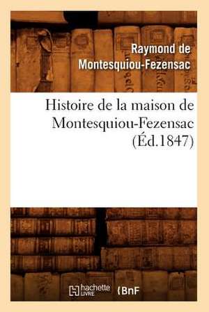 Histoire de La Maison de Montesquiou-Fezensac, (Ed.1847) de De Montesquiou Fezensac R.