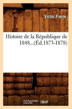 Histoire de La Republique de 1848. Tome II (Ed.1873-1878) de Pierre V.