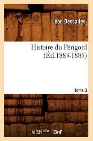 Histoire Du Perigord. Tome 3 de Leon Dessalles