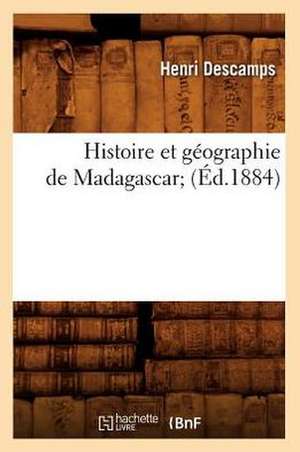 Histoire Et Geographie de Madagascar; de Henri Descamps