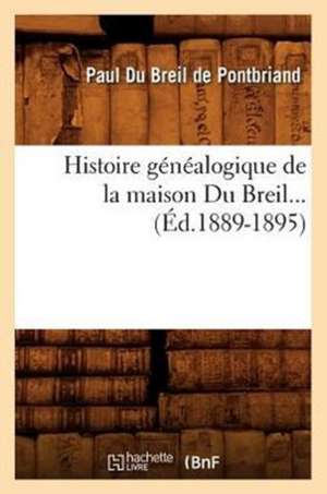 Histoire Genealogique de La Maison Du Breil. Supplement (Ed.1889-1895) de Du Breil De Pontbriand P.